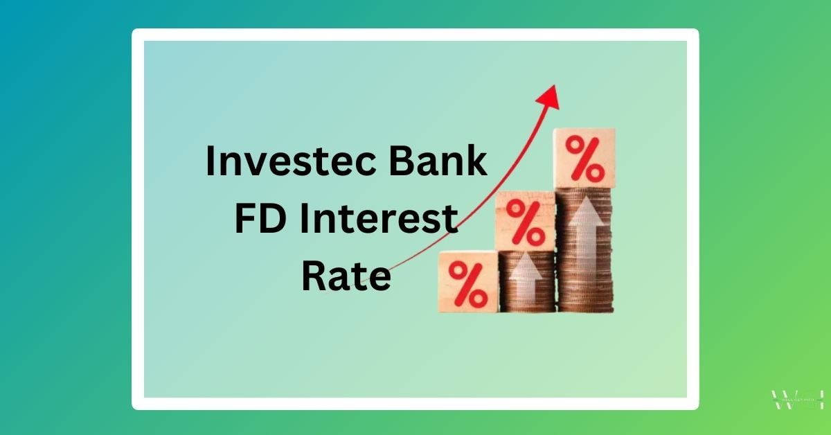 Latest Investec FD Interest Rates Revised Fixed Deposit 2024