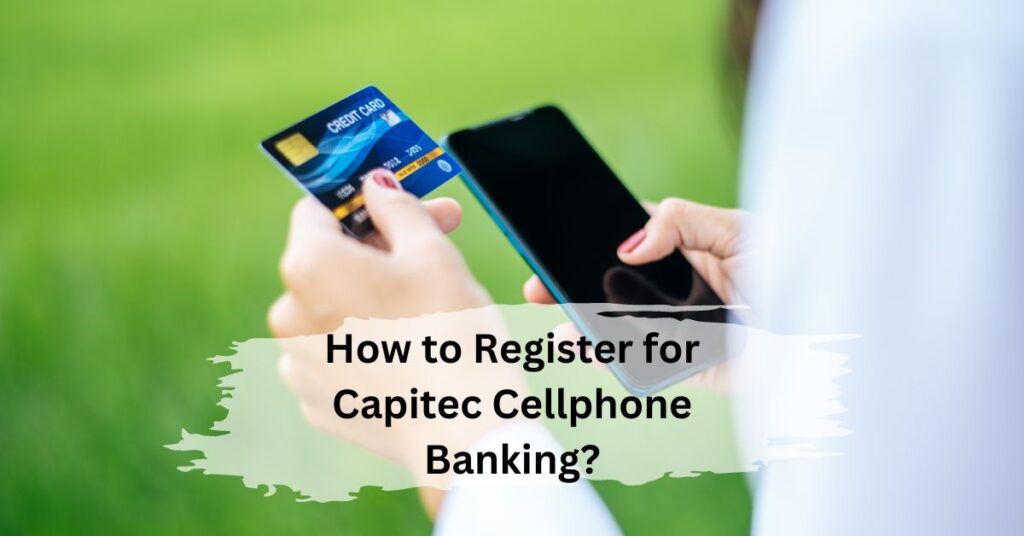 How to Register for Capitec Cellphone Banking