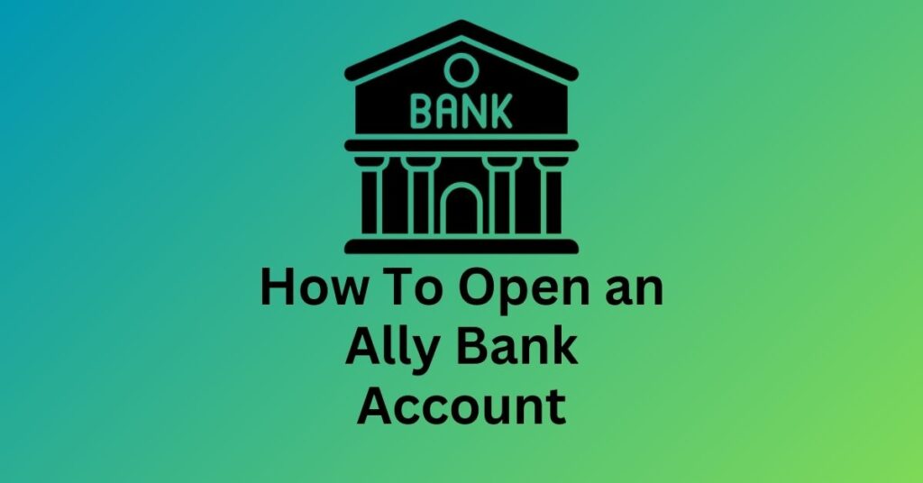 How To Open an Ally Bank Account