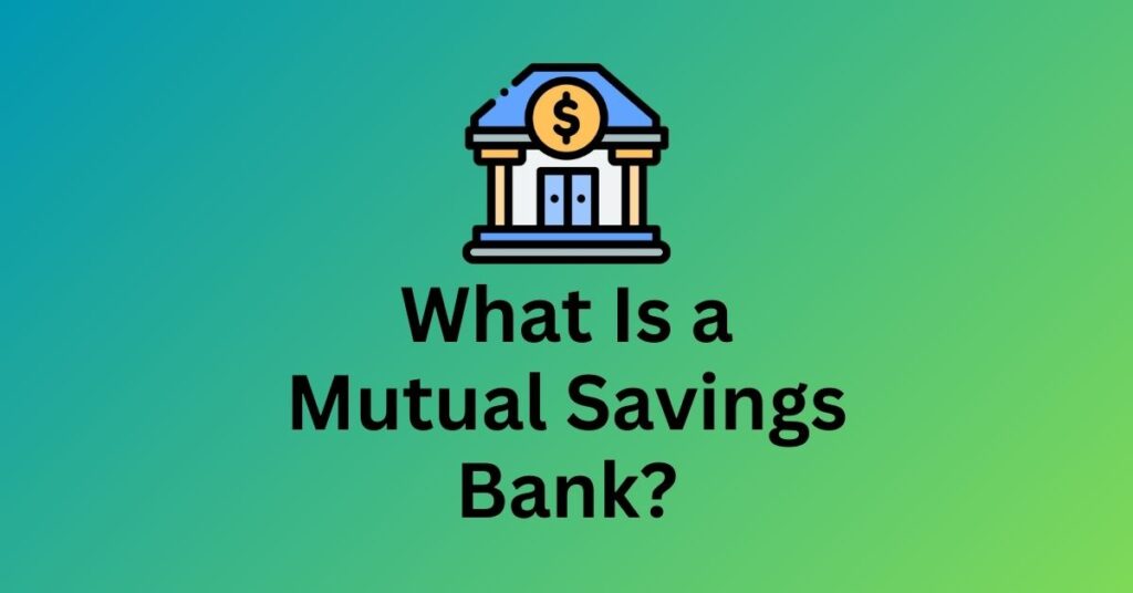 What Is a Mutual Savings Bank